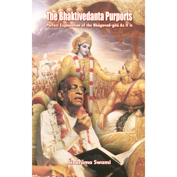 The Bhaktivedanta Purports: Perfect Explanation of the Bhagavad-Gita