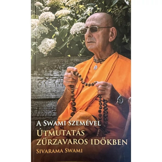 A Swami szemével… útmutatás zűrzavaros időkben